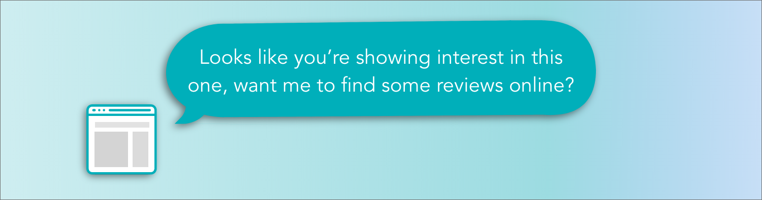 A browser saying "looks like you're showing interest in this one, want me to find some reviews online?"